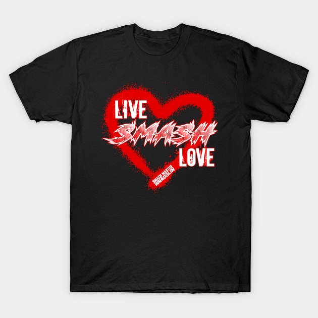 Live Smash Love! T-Shirt by RoshDangIt